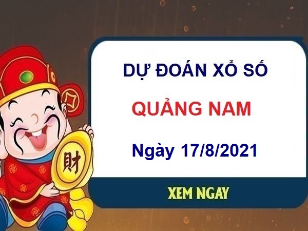 Dự đoán XSQNM ngày 17/8/2021 chốt số Quảng Nam