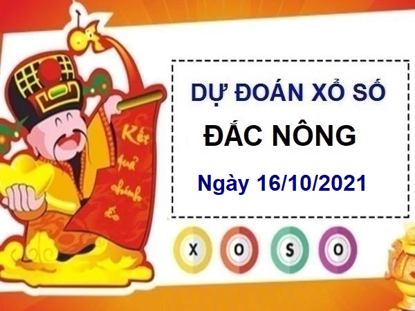 Dự đoán KQXSDNO ngày 16/10/2021 chốt lô số đẹp đài Đắc Nông