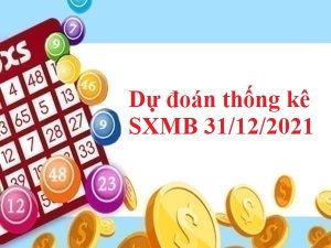 Dự đoán thống kê SXMB 31/12/2021 hôm nay