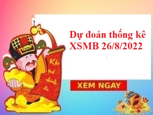 Dự đoán thống kê KQXSMB 26/8/2022 hôm nay