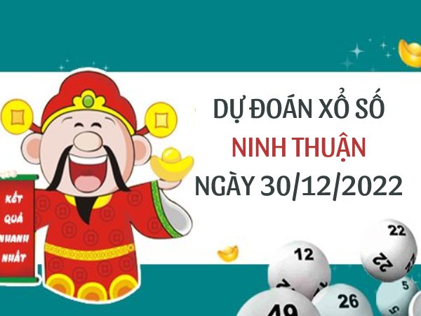 Dự đoán xổ số Ninh Thuận thứ 6 ngày 30/12/2022 hôm nay