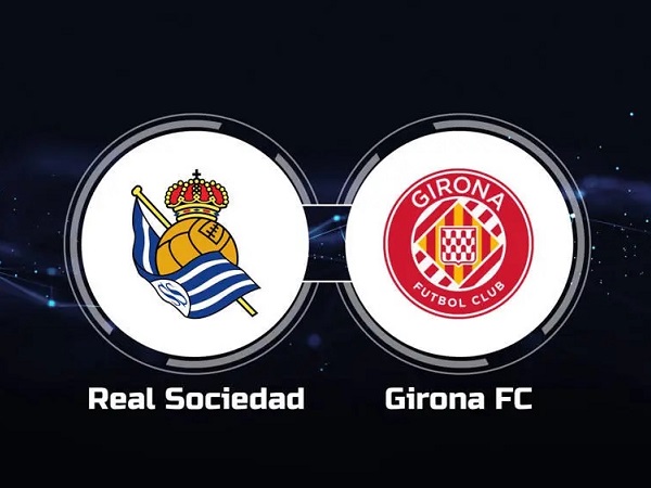 Dự đoán Real Sociedad vs Girona – 19h00 13/05, VĐQG Tây Ban Nha