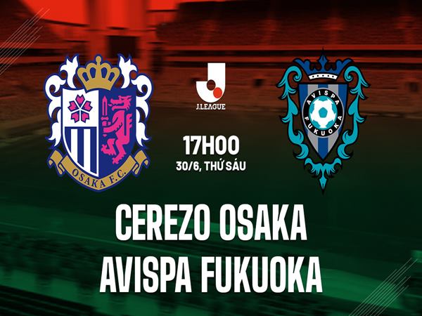 Nhận định Cerezo Osaka vs Avispa Fukuoka