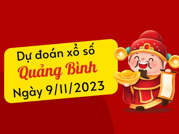 Dự đoán KQXS​​ Quảng Bình ngày 9/11/2023 hôm nay thứ 5