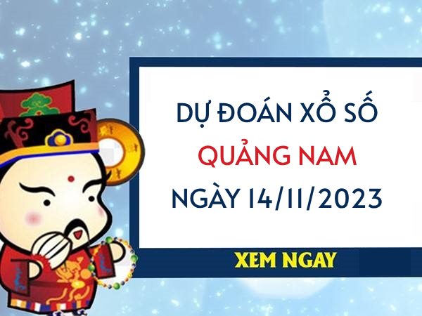 Dự đoán KQ xổ số Quảng Nam ngày 14/11/2023 thứ 3 hôm nay