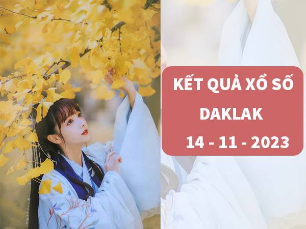 Dự đoán xổ số Daklak ngày 14/11/2023 phân tích xổ số Daklak thứ 3