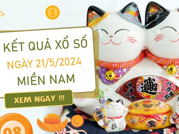 Dự đoán XSMN 21/5/2024 chốt số đẹp bất bại miền Nam