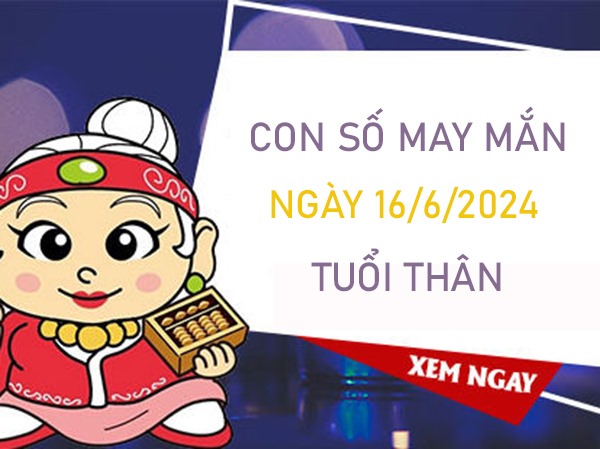 Con số may mắn tuổi Thân 16/6/2024 dự đoán cùng cao thủ