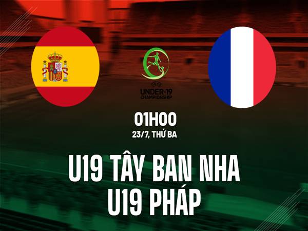 Dự đoán U19 Tây Ban Nha vs U19 Pháp, 01h00 ngày 23/7