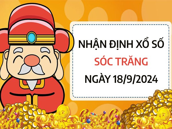 Nhận định con số may mắn xổ số Sóc Trăng ngày 18/9/2024 thứ 4