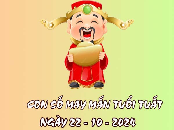 Chia sẻ các con số đẹp tuổi Tuất ngày 22/10/2024