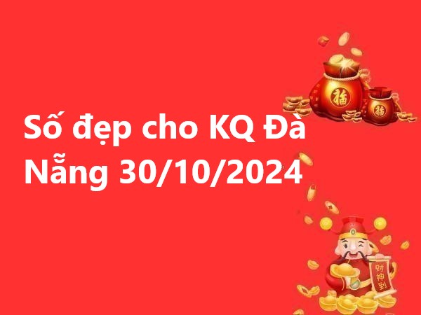 Số đẹp cho KQ Đà Nẵng 30/10/2024 – Thứ 4 hôm nay có gì đặc biệt?