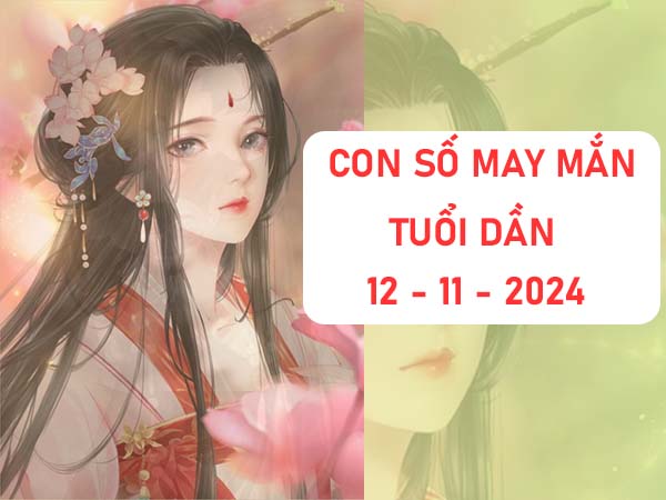 Giải mã con số may mắn tuổi Dần ngày 12/11/2024