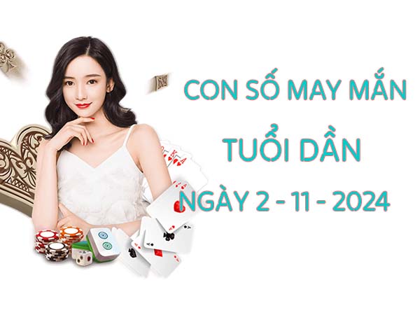 Con số trúng thưởng tuổi Dần ngày 02/11/2024 hôm nay