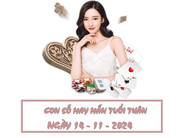 Con số trúng thưởng tuổi Thân ngày 14/11/2024 thứ 5 hôm nay