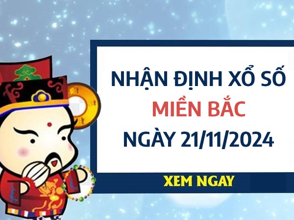 Nhận định con số may mắn xổ số Miền Bắc ngày 21/11/2024 thứ 5