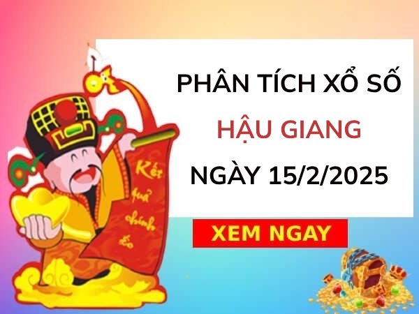 Phân tích KQ xổ số Hậu Giang ngày 15/2/2025 thứ 7