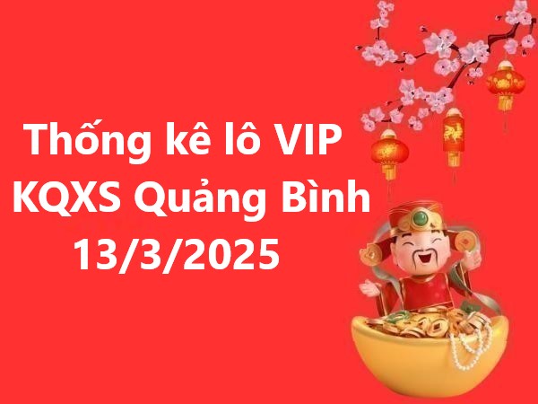 Thống kê lô VIP KQXS Quảng Bình 13/3/2025 hôm nay