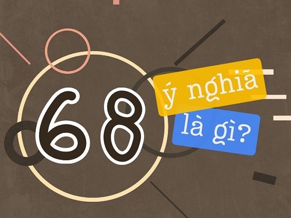 Ý nghĩa số 68 và ứng dụng đặc biệt trong đời sống