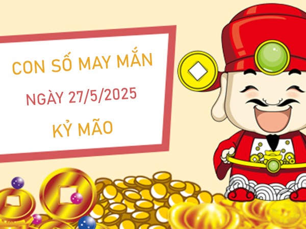 Phát lộc phát tài với số vàng tuổi Kỷ Mão 27/5/2025
