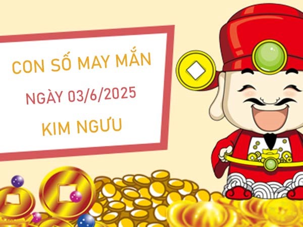 Đón quý nhân cùng số hên cung Kim Ngưu 3/6/2025