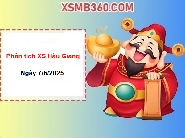 Phân tích xổ số Hậu Giang ngày 7/6/2025 chính xác nhất