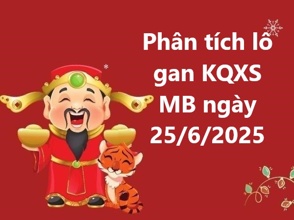 Phân tích lô gan KQXS miền Bắc ngày 25/6/2025 hôm nay