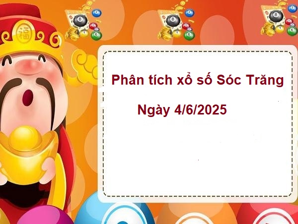 Phân tích xổ số Sóc Trăng 4/6/2025 miễn phí hôm nay