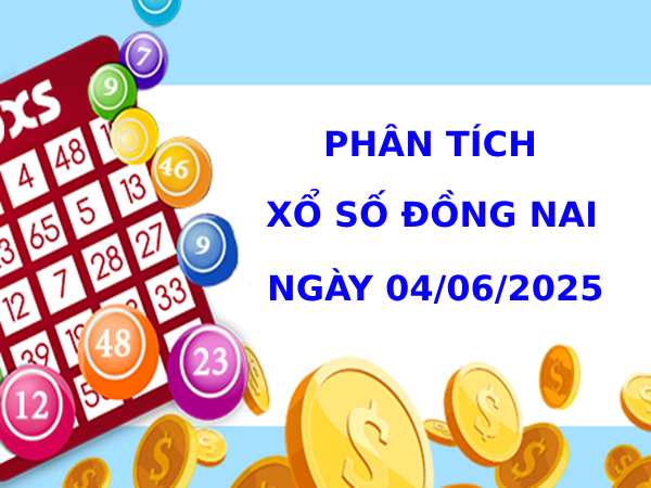 Phân tích XSDN ngày 4/6/2025 thứ 4 may mắn dễ ăn