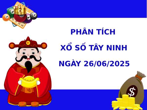 Phân tích XSTN ngày 26/6/2025 hôm nay may mắn