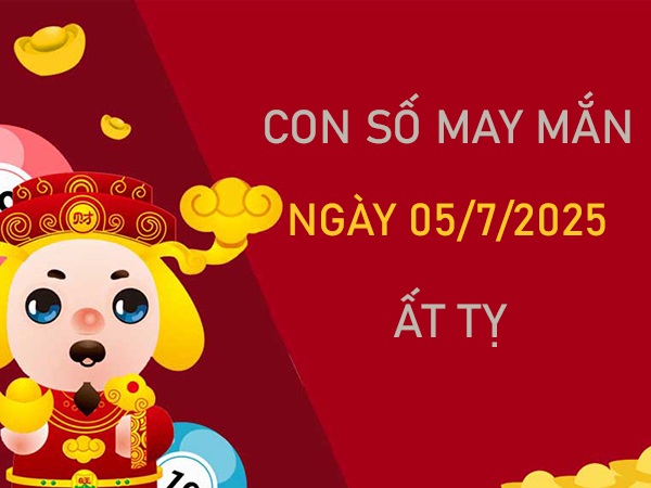 Khơi vận tài lộc cùng số đẹp tuổi Ất Tỵ 5/7/2025