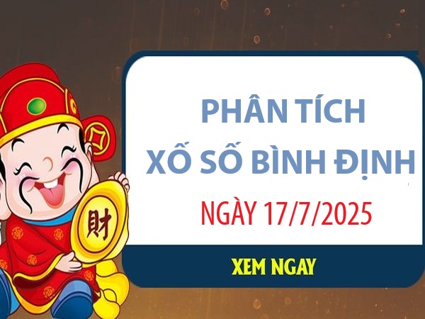 Phân tích số đẹp XS Bình Định 17/7/2025 chuẩn xác nhất