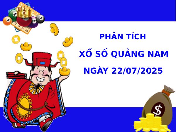 Phân tích xổ số Quảng Nam 15/7/2025 thứ 3 tài lộc