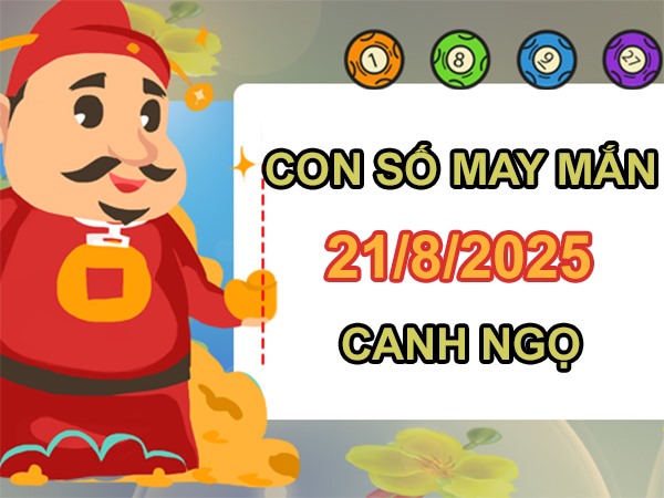 Mở vận lộc với số cát lành tuổi Canh Ngọ 21/8/2025
