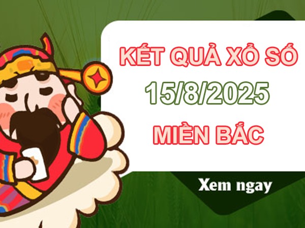 Phân tích KQXS Miền Bắc 15/8/2025 lô VIP XSMB thứ 6
