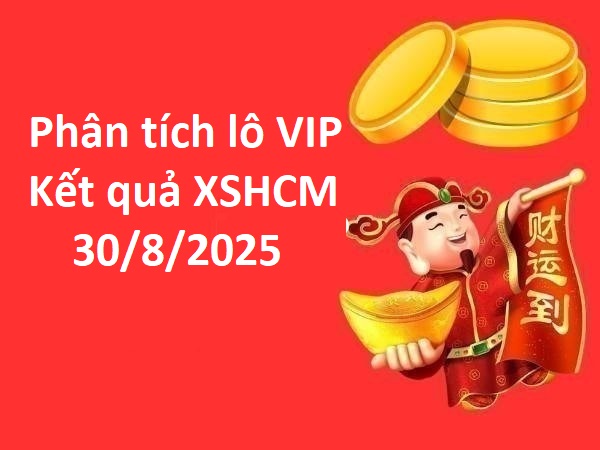 Phân tích lô VIP kết quả XSHCM ngày 30/8/2025 hôm nay