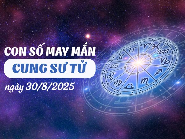 Con số hưởng lộc trời ban cho cung Sư Tử ngày 30/8/2025