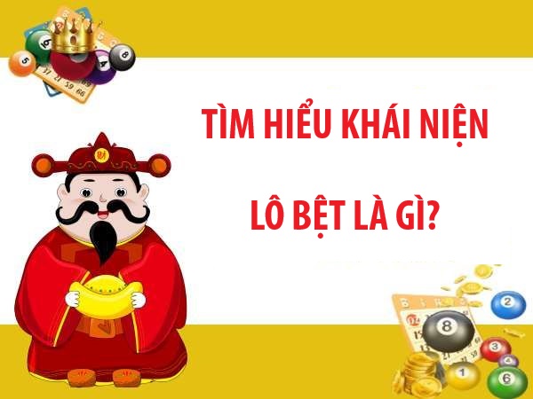 Tìm hiểu lô bệt là gì? Phân tích lô bệt hiệu quả nhất