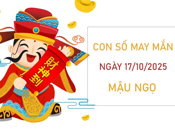 Đắc tài đắc lộc với số vàng tuổi Mậu Ngọ 17/10/2025