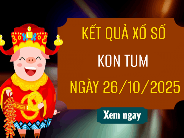 Tham khảo xổ số Kon Tum ngày 26/10/2025 hôm nay chính xác