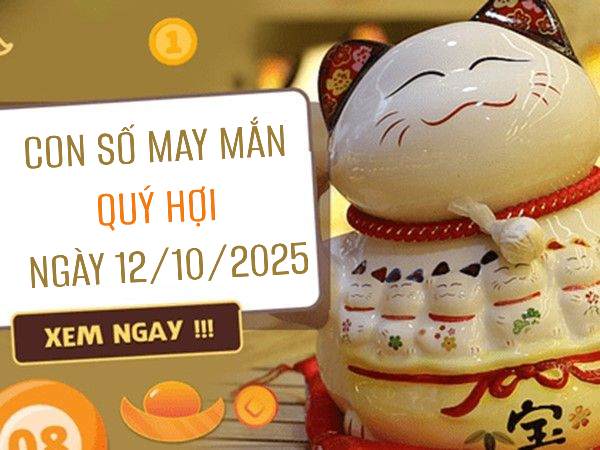 Con số may mắn tuổi Quý Hợi ngày 12/10/2025 mở vận tài lộc