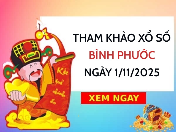 Tham khảo xổ số Bình Phước ngày 1/11/2025 thứ 7 hôm nay