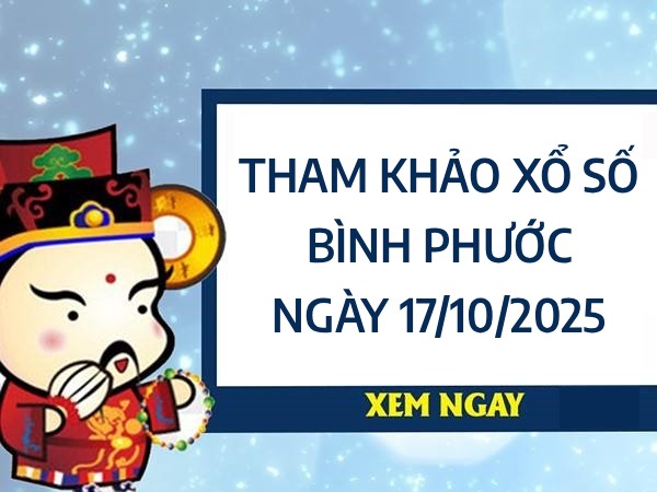 Tham khảo xổ số Bình Phước ngày 17/10/2025 siêu chuẩn