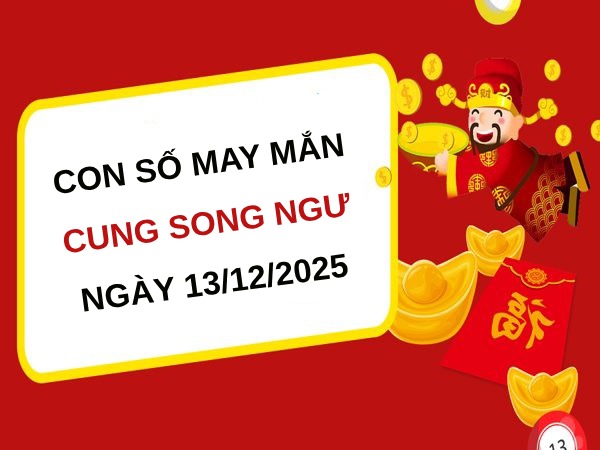 Đón tài lộc với con số đẹp cung Song Ngư ngày 13/12/2025