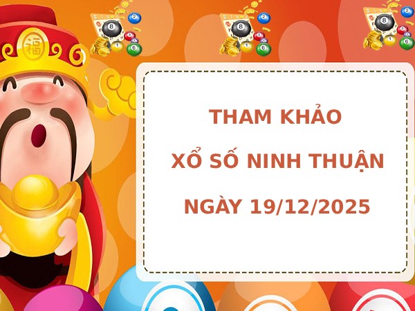 Tham khảo xổ số Ninh Thuận ngày 19/12/2025 thứ 6 may mắn