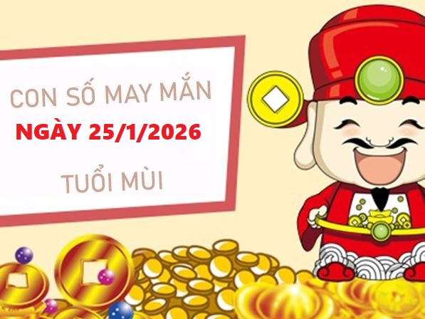 Con số may mắn của tuổi Mùi ngày 25/1