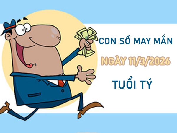 Con số may mắn hôm nay 11/3/2026 thứ 4 của tuổi Tý