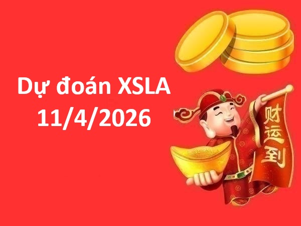 Dự đoán XSLA 11/4/2026 – Dự đoán Long An thứ 7 miễn phí