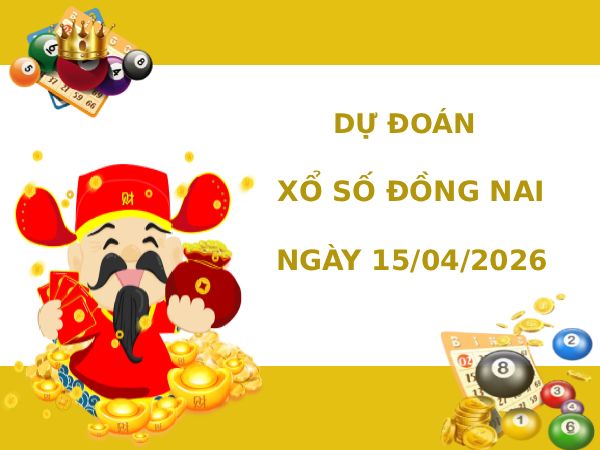 Dự đoán xổ số Đồng Nai ngày 15/4/2026 thần tài