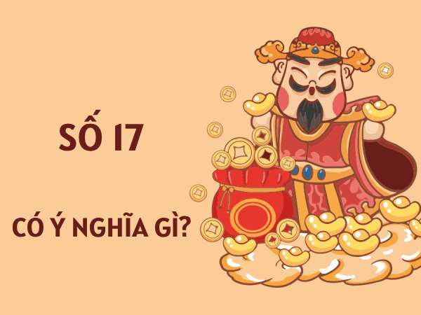 Luận giải ý nghĩa số 17 trong phong thủy và tâm linh